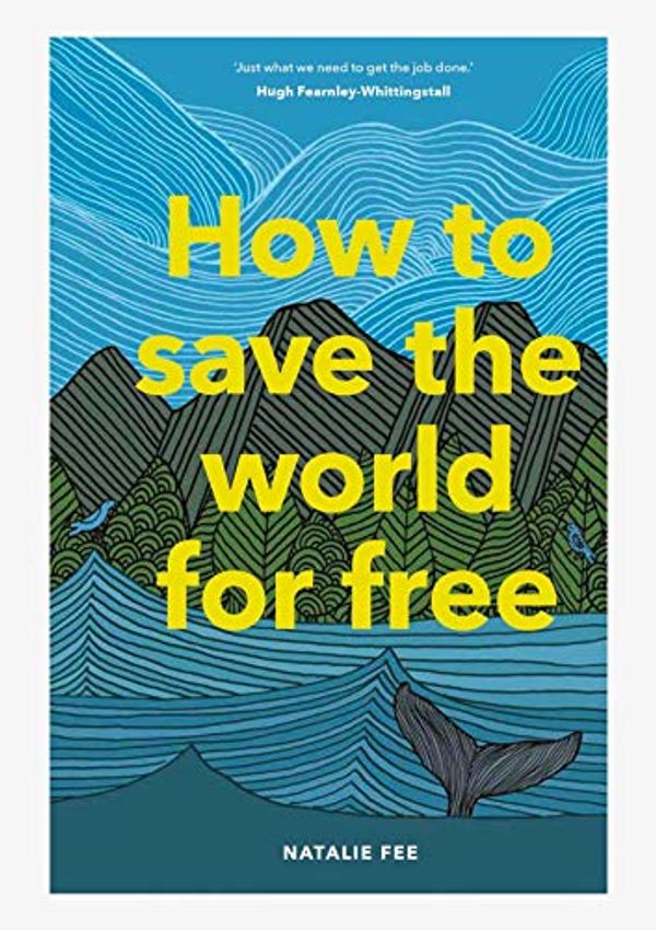 Cover Art for B07XRPLG8Q, How to Save the World for Free by Natalie Fee