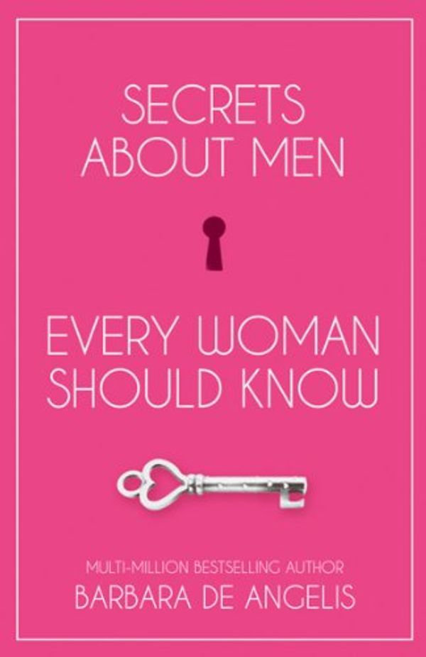 Cover Art for B006Y0QZQ8, Secrets About Men Every Woman Should Know by Barbara De Angelis
