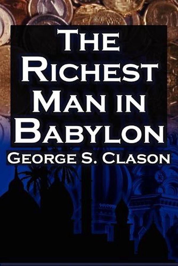 Cover Art for 9781615890149, The Richest Man in Babylon by George Samuel Clason, Babylonian Parable