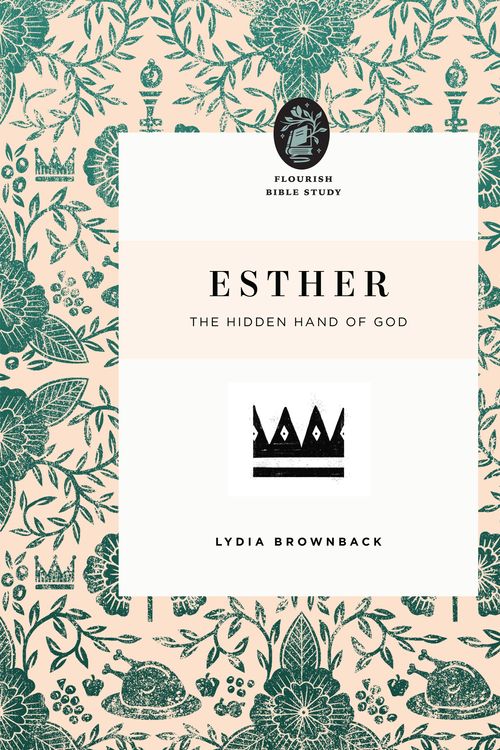 Cover Art for 9781433566615, Esther: The Hidden Hand of God (Flourish Bible Study) by Lydia Brownback