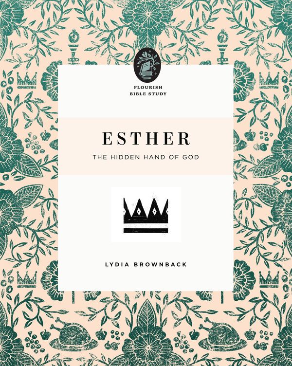 Cover Art for 9781433566615, Esther: The Hidden Hand of God (Flourish Bible Study) by Lydia Brownback