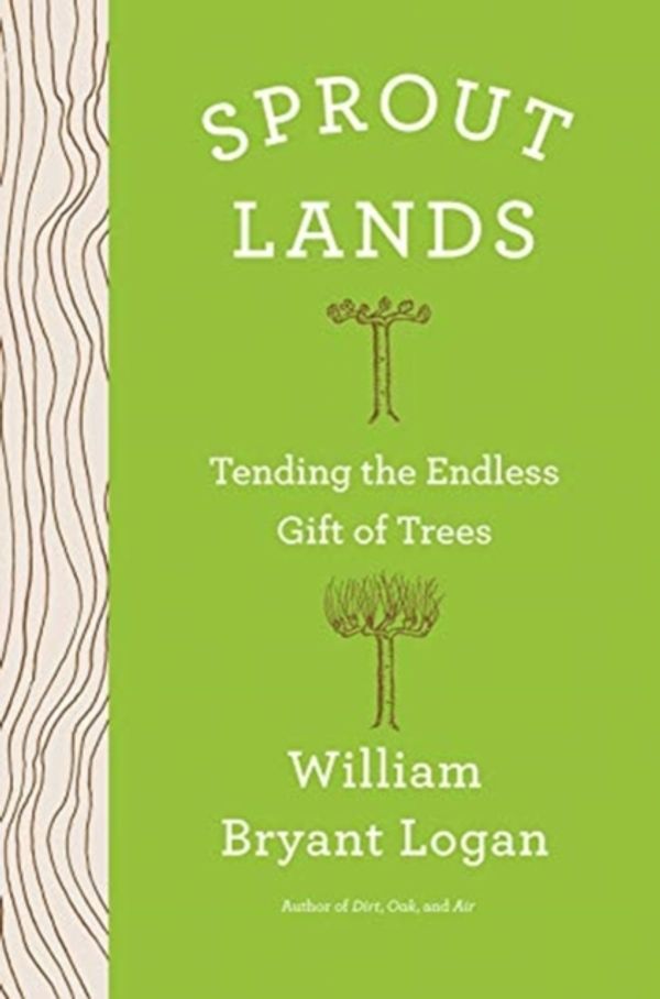 Cover Art for 9780393609417, Sprout Lands: Tending the Everlasting Gift of Trees by William Bryant Logan
