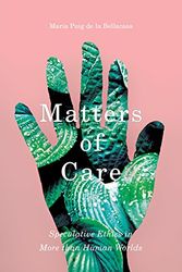 Cover Art for 9781517900649, Matters of CareSpeculative Ethics in More Than Human Worlds by Puig Bellacasa, De La Maria
