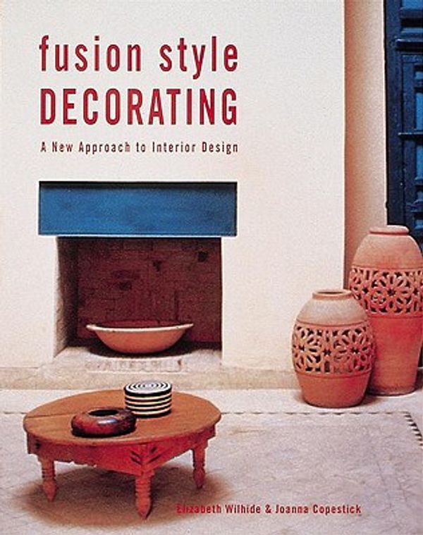 Cover Art for 9780789205926, Fusion Style Decorating: A New Approach to Interior Design by Wilhide, Elizabeth, Copestick, Joanna
