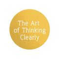 Cover Art for 9781444759563, The Art of Thinking Clearly: Better Thinking, Better Decisions by Rolf Dobelli