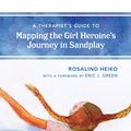 Cover Art for 9781538116593, A Therapist's Guide to Mapping the Girl Heroine's Journey in Sandplay by Rosalind Heiko