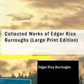 Cover Art for 9781437526394, Collected Works of Edgar Rice Burroughs by Edgar Rice Burroughs (author)