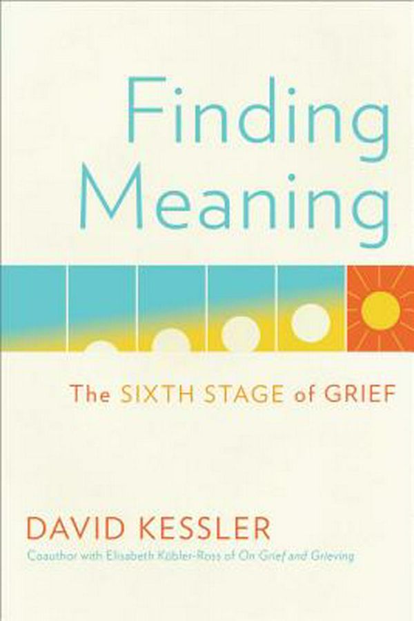 Cover Art for 9781501192739, Finding Meaning: The Sixth Stage of Grief by David Kessler