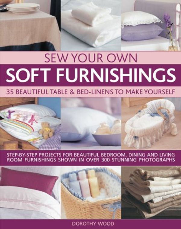 Cover Art for 9781844767670, Sew Your Own Soft Furnishings by Dorothy Wood
