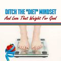 Cover Art for B08L18V785, Ditch the Diet Mindset and Lose That Weight for Good by Steven Carroll, Lorna Carroll