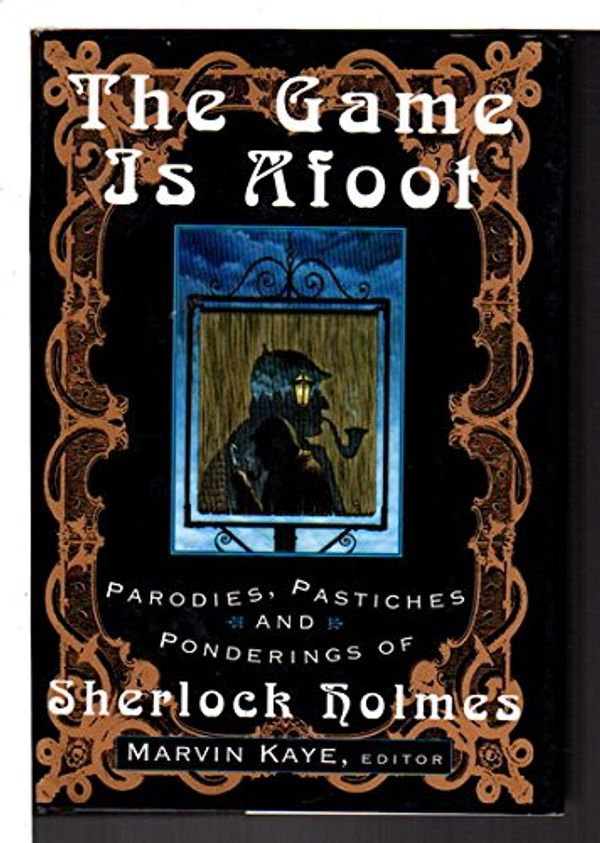 Cover Art for 9780312104689, The Game Is Afoot: Parodies, Pastiches, and Ponderings of Sherlock Holmes by 