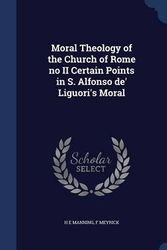 Cover Art for 9781296888244, Moral Theology of the Church of Rome No II Certain Points in S. Alfonso de' Liguori's Moral by H E Manning,F Meyrick