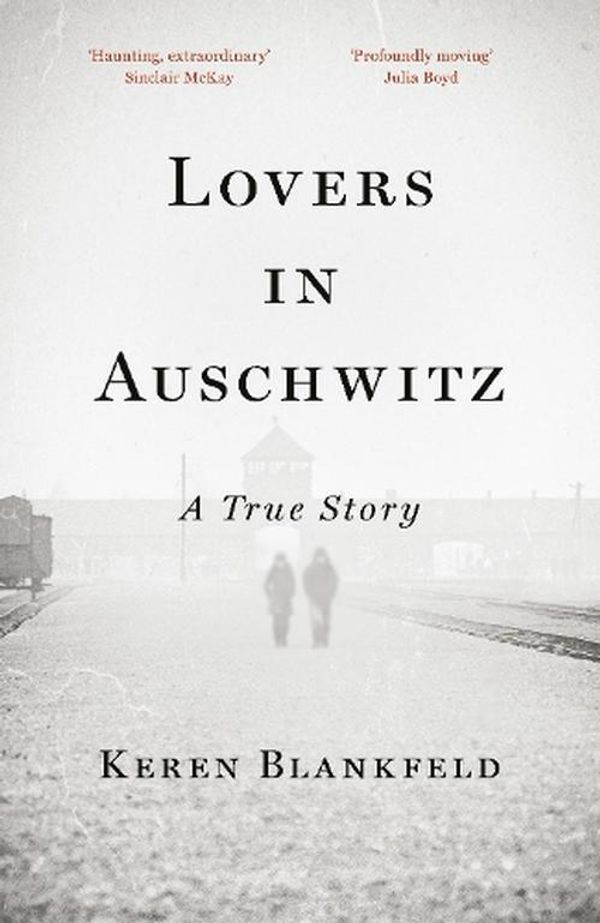 Cover Art for 9780753560808, Lovers in Auschwitz: A True Story by Keren Blankfeld