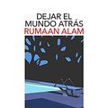 Cover Art for B097NNDTS7, Dejar el mundo atrás (Spanish Edition) by Rumaan Alam