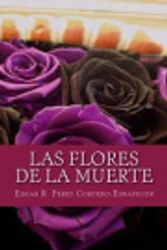 Cover Art for 9781492722724, Las Flores de la Muerte by Mr Edgar R Perez C Edrapecor