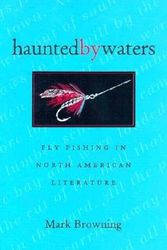 Cover Art for 9780821412190, Haunted by Waters: Fly Fishing in North American Writing by Mark Browning
