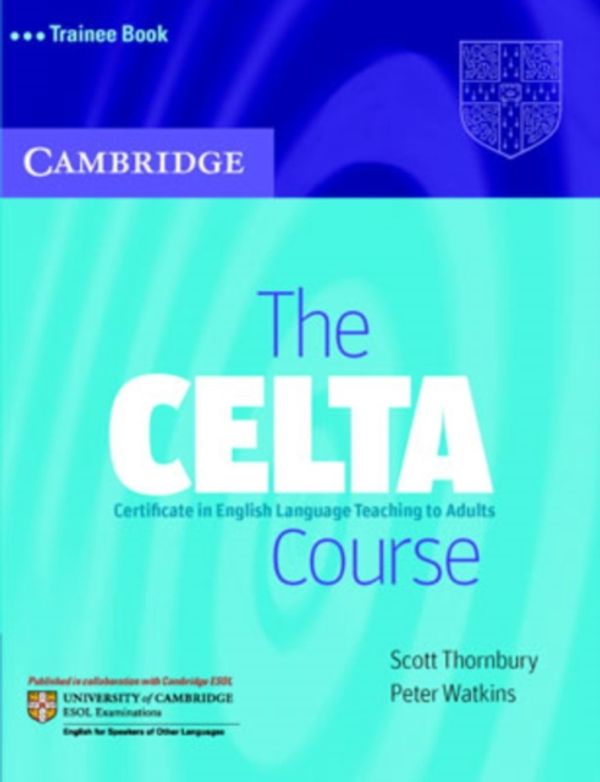 Cover Art for 9780521692069, The CELTA Course Trainee Book: Certificate in English Language Teaching to Adults by Scott Thornbury