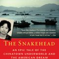 Cover Art for 9780307279279, The Snakehead: An Epic Tale of the Chinatown Underworld and the American Dream by Patrick Radden Keefe