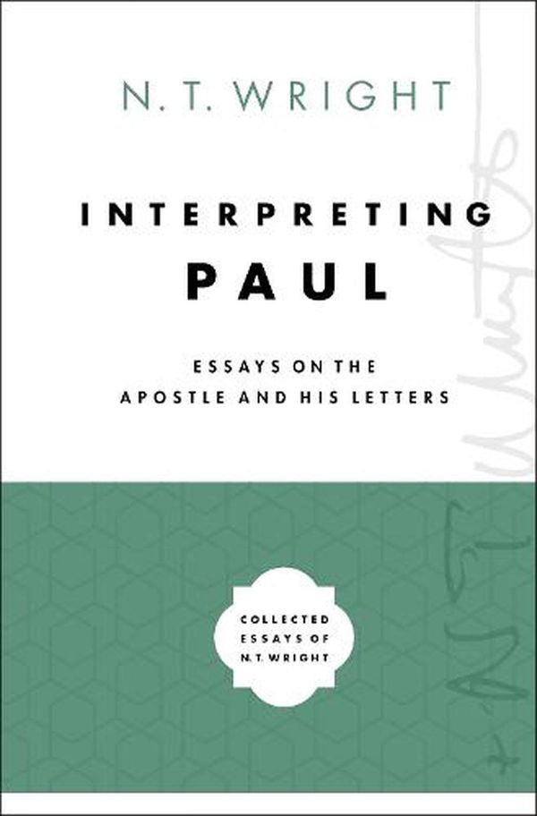 Cover Art for 9780310098683, Interpreting Paul: Essays on the Apostle and His Letters (Collected Essays of N. T. Wright) by N. T. Wright