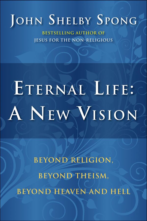 Cover Art for 9780061936685, Eternal Life: A New Vision by John Shelby Spong