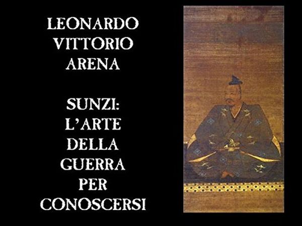 Cover Art for B00NPWTD30, Sunzi: l'arte della guerra per conoscersi (Italian Edition) by Leonardo Vittorio Arena