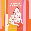 Cover Art for 9781984847171, Beyond Beautiful: A Practical Guide to Being Happy, Confident, and You in a Looks-Obsessed World by Anuschka Rees