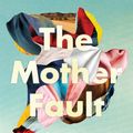 Cover Art for 9781760854478, The Mother Fault by Kate Mildenhall