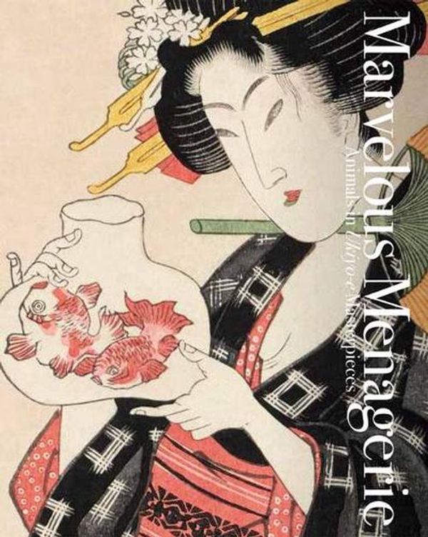 Cover Art for 9784756258021, Marvelous Menagerie: Animals in Ukiyo-E Masterpieces by Nakau Ei