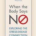 Cover Art for 8601300289236, When the Body Says No: Understanding the Stress-Disease Connection by Maté; M.d., Gabor