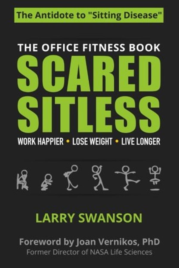 Cover Art for 9780991244133, Scared Sitless: The Office Fitness Book by Swanson Larry