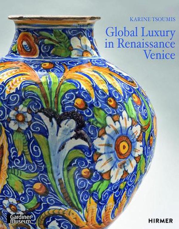Cover Art for 9783777435770, Global Luxury in Renaissance Venice by Karine Tsoumis