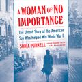 Cover Art for 9781984842725, A Woman of No Importance by Sonia Purnell