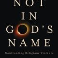 Cover Art for 9781473616523, Not in God's Name: Confronting Religious Violence by Jonathan Sacks