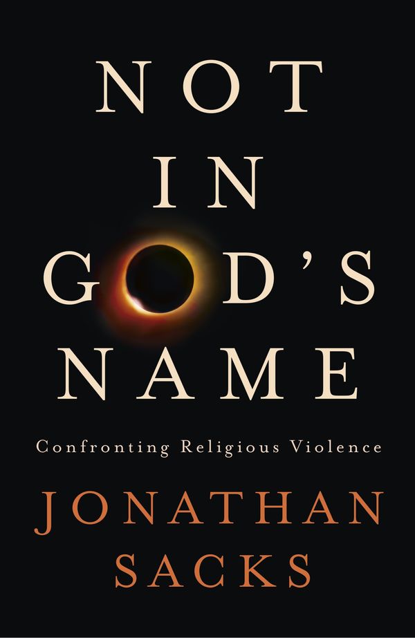 Cover Art for 9781473616523, Not in God's Name: Confronting Religious Violence by Jonathan Sacks