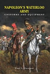 Cover Art for 9781526705280, Napoleon's Waterloo Army: Uniforms and Equipment by Paul L. Dawson