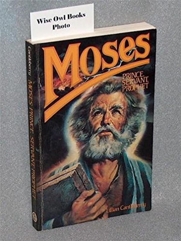 Cover Art for 9780570039709, Moses, Prince, Servant, Prophet by Lillian Cantleberry