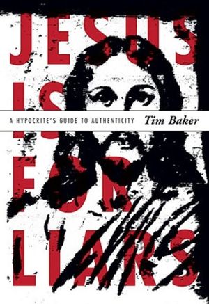 Cover Art for 9780310283638, Jesus is for Liars by Tim Baker