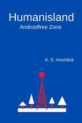 Cover Art for 9798448318252, Humanisland: Anroidfree Zone by A. S. Avunduk