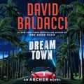 Cover Art for 9781668609255, Dream Town: Library Edition (Archer Novels, 3) by David Baldacci