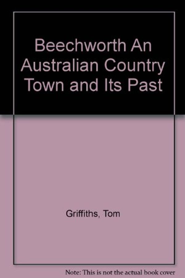 Cover Art for 9780864360656, Beechworth by Tom Griffiths