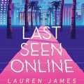 Cover Art for 9781406397390, Last Seen Online by Lauren James