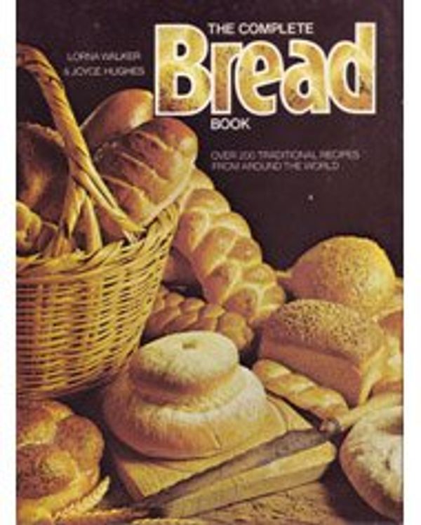 Cover Art for 9780517226452, The Complete Bread Book by Lorna Walker