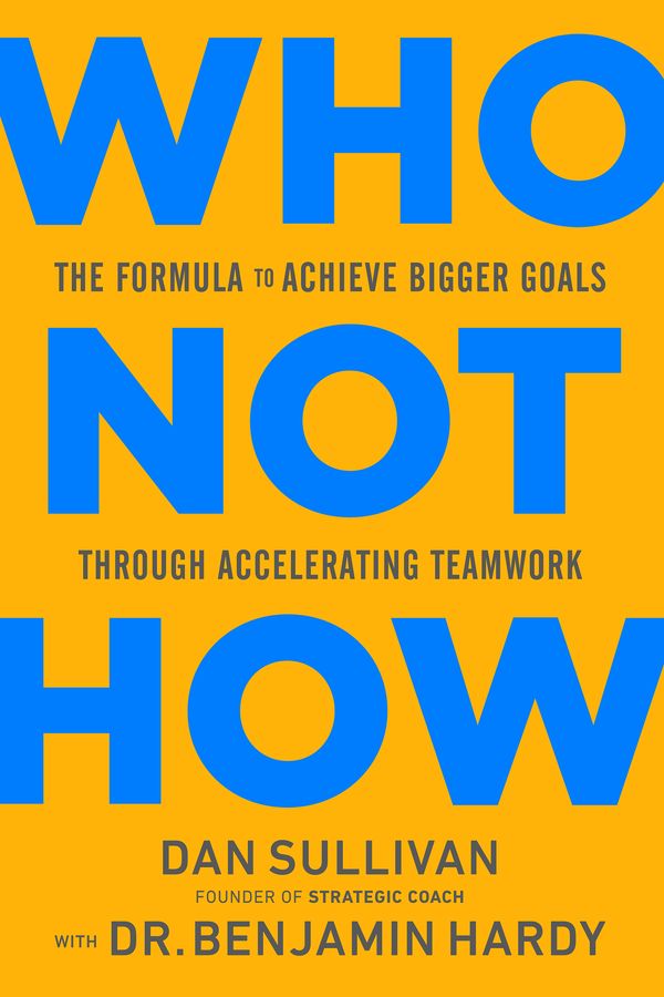 Cover Art for 9781401960582, Who Not How: The Formula to Achieve Bigger Goals Through Accelerating Teamwork by Dan Sullivan