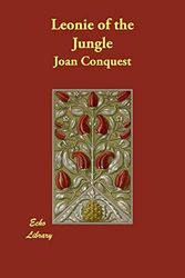 Cover Art for 9781406848069, Leonie of the Jungle by Joan Conquest