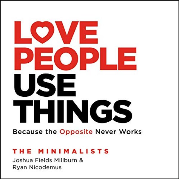 Cover Art for B08ZNT44QL, Love People Use Things by Ryan Nicodemus, Joshua Fields Millburn