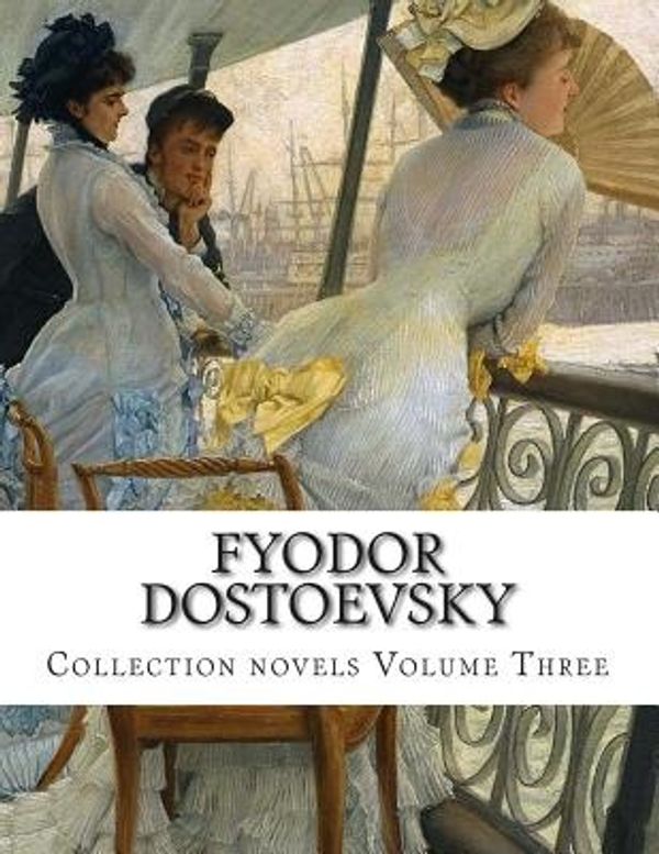 Cover Art for 9781500972868, Fyodor Dostoevsky,  Collection novels Volume Three: 3 by Fyodor Dostoevsky