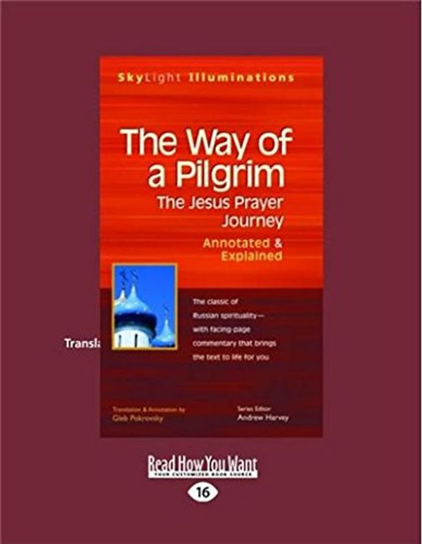 Cover Art for 9781459679627, The Way of a Pilgrim: The Jesus Prayer Journey-Annotated & Explained by Gleb Pokrovsky, Andrew Harvey