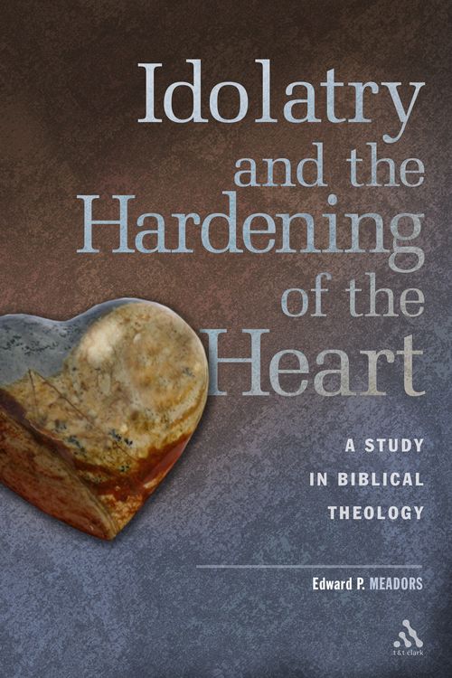 Cover Art for 9780567025739, Idolatry and the Hardening of the Heart by Edward P. Meadors
