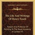 Cover Art for 9781162938424, The Life and Writings of Henry Fuseli by John Knowles