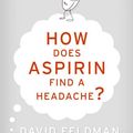 Cover Art for 9780061874802, How Does Aspirin Find a Headache? by David Feldman